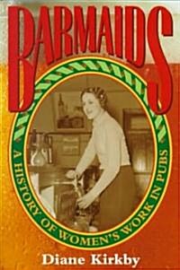 Barmaids : A History of Womens Work in Pubs (Paperback)