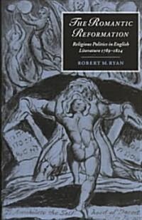The Romantic Reformation : Religious Politics in English Literature, 1789-1824 (Hardcover)