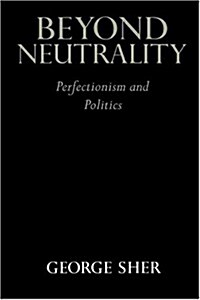 Beyond Neutrality : Perfectionism and Politics (Hardcover)