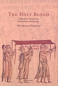 The Holy Blood : King Henry III and the Westminster Blood Relic (Hardcover)