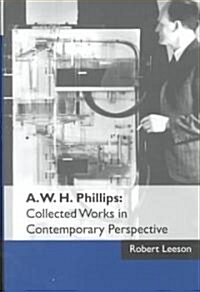 A. W. H. Phillips: Collected Works in Contemporary Perspective (Hardcover)