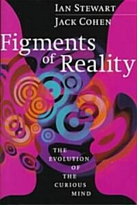 Figments of Reality : The Evolution of the Curious Mind (Hardcover)