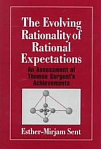 The Evolving Rationality of Rational Expectations : An Assessment of Thomas Sargents Achievements (Hardcover)