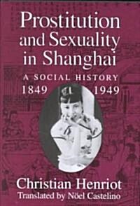 Prostitution and Sexuality in Shanghai : A Social History, 1849–1949 (Hardcover)