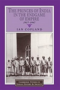 The Princes of India in the Endgame of Empire, 1917-1947 (Hardcover)