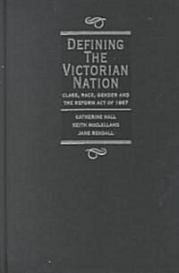 Defining the Victorian Nation : Class, Race, Gender and the British Reform Act of 1867 (Hardcover)