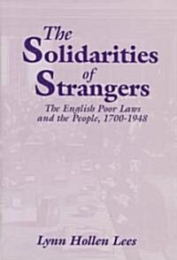 The Solidarities of Strangers : The English Poor Laws and the People, 1700-1948 (Hardcover)