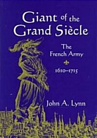 Giant of the Grand Siecle : The French Army, 1610–1715 (Hardcover)