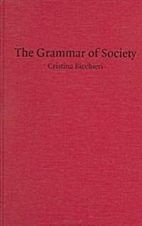 The Grammar of Society : The Nature and Dynamics of Social Norms (Hardcover)