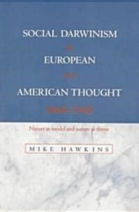 Social Darwinism in European and American Thought, 1860–1945 : Nature as Model and Nature as Threat (Paperback)