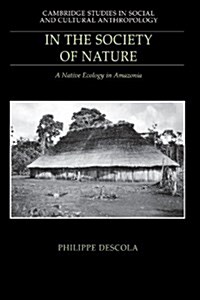 In the Society of Nature : A Native Ecology in Amazonia (Paperback)