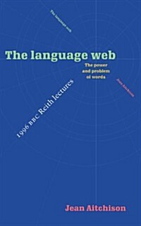 The Language Web : The Power and Problem of Words - The 1996 BBC Reith Lectures (Paperback)