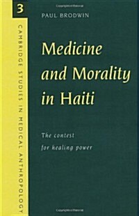 Medicine and Morality in Haiti : The Contest for Healing Power (Paperback)