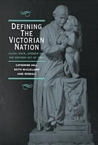 Defining the Victorian Nation : Class, Race, Gender and the British Reform Act of 1867 (Paperback)