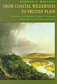 From Coastal Wilderness to Fruited Plain : A History of Environmental Change in Temperate North America from 1500 to the Present (Paperback)