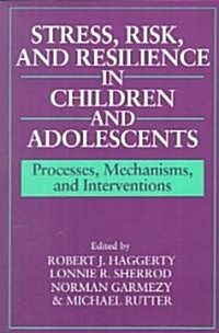 Stress, Risk, and Resilience in Children and Adolescents : Processes, Mechanisms, and Interventions (Paperback)