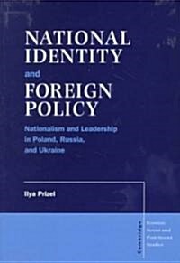 National Identity and Foreign Policy : Nationalism and Leadership in Poland, Russia and Ukraine (Paperback)