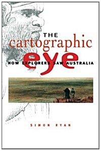 The Cartographic Eye : How Explorers Saw Australia (Paperback)