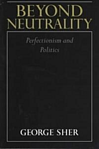 Beyond Neutrality : Perfectionism and Politics (Paperback)