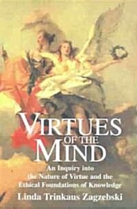 Virtues of the Mind : An Inquiry into the Nature of Virtue and the Ethical Foundations of Knowledge (Paperback)