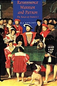 Renaissance Warrior and Patron : The Reign of Francis I (Paperback)