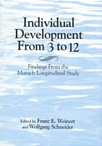 Individual Development from 3 to 12 : Findings from the Munich Longitudinal Study (Hardcover)