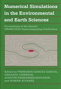 Numerical Simulations in the Environmental and Earth Sciences : Proceedings of the Second UNAM-CRAY Supercomputing Conference (Hardcover)