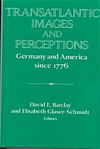 Transatlantic Images and Perceptions : Germany and America since 1776 (Hardcover)