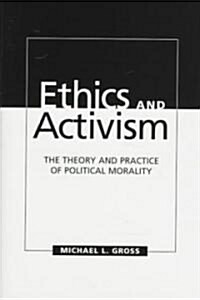 Ethics and Activism : The Theory and Practice of Political Morality (Hardcover)