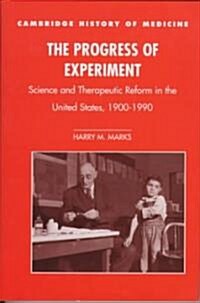 The Progress of Experiment : Science and Therapeutic Reform in the United States, 1900-1990 (Hardcover)