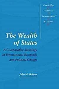 The Wealth of States : A Comparative Sociology of International Economic and Political Change (Hardcover)
