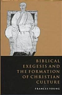 Biblical Exegesis and the Formation of Christian Culture (Hardcover)