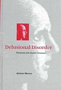 Delusional Disorder : Paranoia and Related Illnesses (Hardcover)