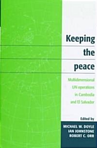 Keeping the Peace : Multidimensional UN Operations in Cambodia and El Salvador (Hardcover)