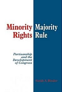 Minority Rights, Majority Rule : Partisanship and the Development of Congress (Hardcover)