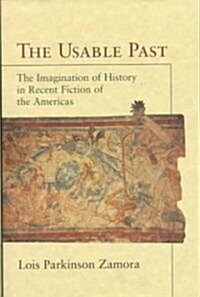 The Usable Past : The Imagination of History in Recent Fiction of the Americas (Hardcover)