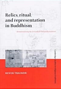 Relics, Ritual, and Representation in Buddhism : Rematerializing the Sri Lankan Theravada Tradition (Hardcover)