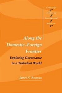 Along the Domestic-Foreign Frontier : Exploring Governance in a Turbulent World (Hardcover)