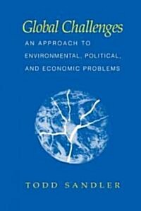 Global Challenges : An Approach to Environmental, Political, and Economic Problems (Hardcover)