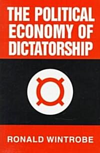 The Political Economy of Dictatorship (Hardcover)