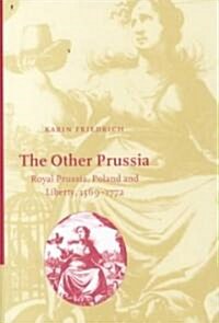 The Other Prussia : Royal Prussia, Poland and Liberty, 1569–1772 (Hardcover)