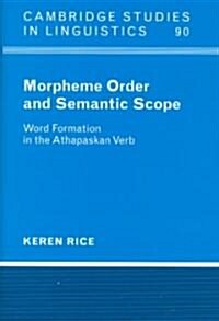 Morpheme Order and Semantic Scope : Word Formation in the Athapaskan Verb (Hardcover)