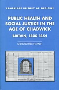 Public Health and Social Justice in the Age of Chadwick : Britain, 1800–1854 (Hardcover)