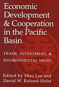 Economic Development and Cooperation in the Pacific Basin : Trade, Investment, and Environmental Issues (Hardcover)