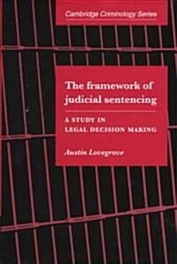The Framework of Judicial Sentencing : A Study in Legal Decision Making (Hardcover)