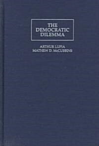 The Democratic Dilemma : Can Citizens Learn What They Need to Know? (Hardcover)