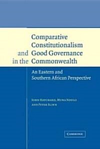 Comparative Constitutionalism and Good Governance in the Commonwealth : An Eastern and Southern African Perspective (Hardcover)