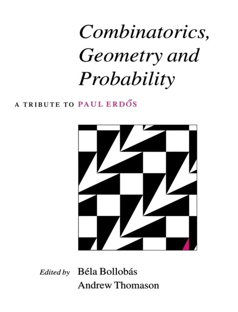 Combinatorics, Geometry and Probability : A Tribute to Paul Erdos (Hardcover)