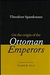 Theodore Spandounes: On the Origins of the Ottoman Emperors (Hardcover)