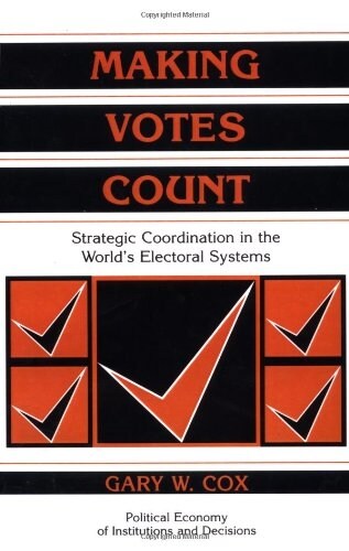 Making Votes Count : Strategic Coordination in the Worlds Electoral Systems (Paperback)